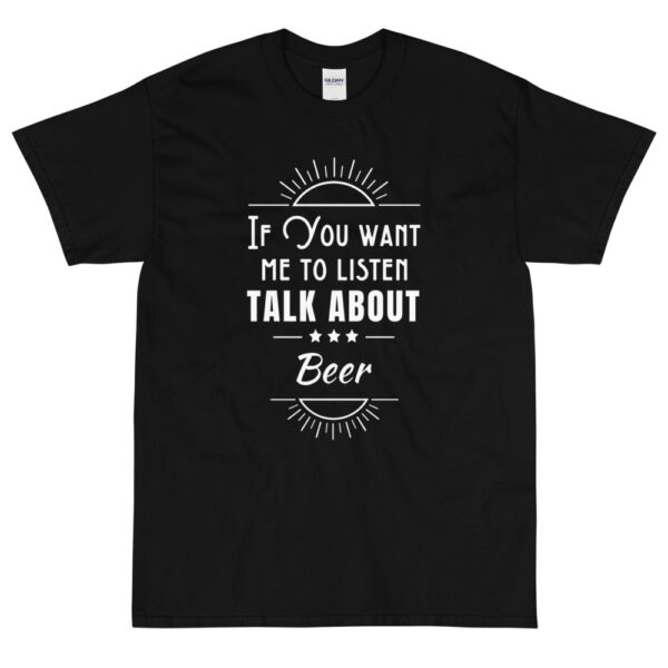 Herren-T-Shirt „If you want me to listen talk about beer“